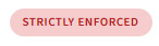 Strictly Enforced